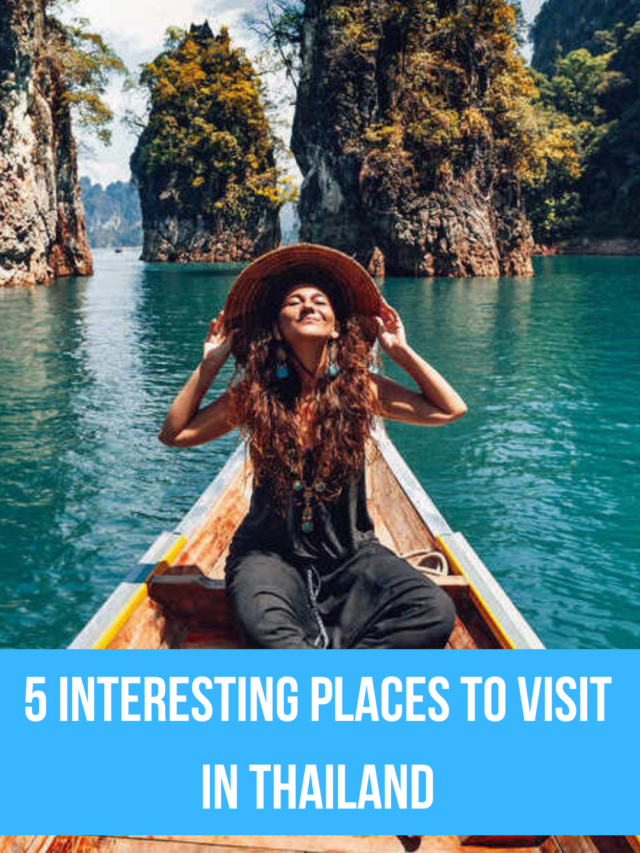5 interesting places to visit in Thailand