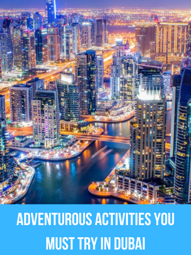 Adventurous activities you must try in Dubai