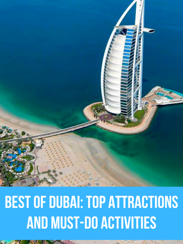 Best of Dubai: Top Attractions and Must-Do Activities
