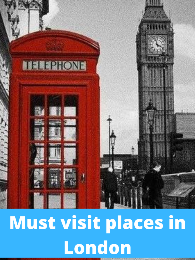 Must visit places in London