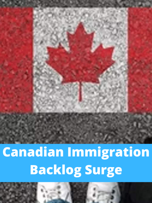 Canadian Immigration Backlog Surge