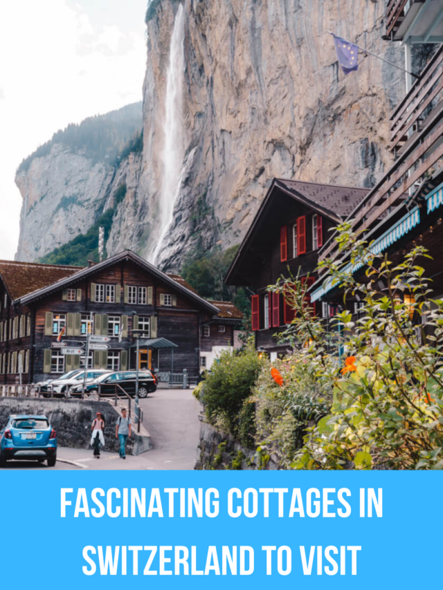 Fascinating cottages in Switzerland to visit