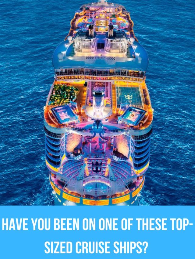 Have you been on one of these top-sized cruise ships?