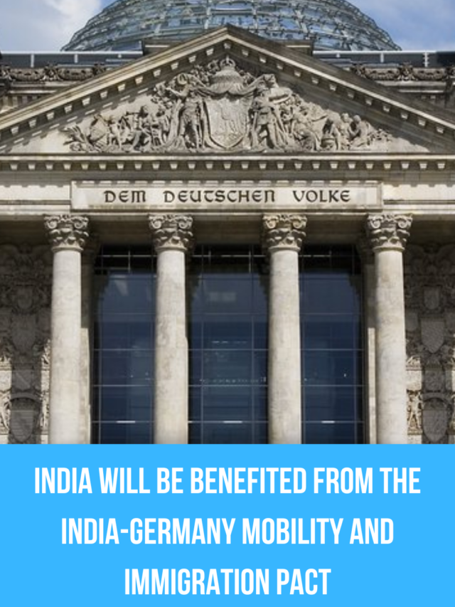 India will be benefited from the India-Germany mobility and immigration pact