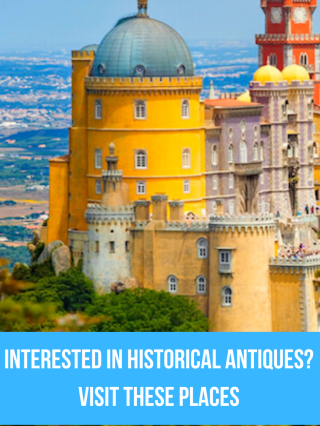 Interested in historical antiques? Visit these places