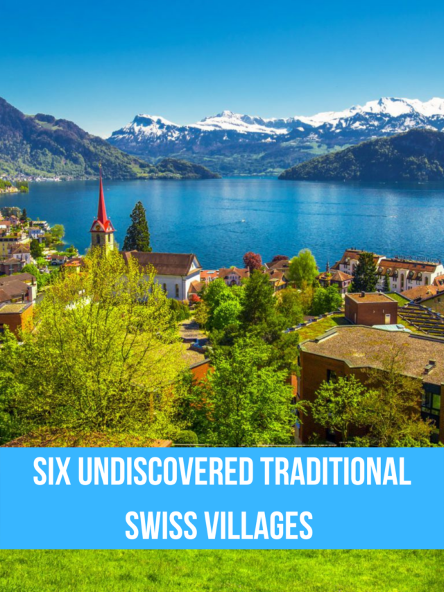 Six Undiscovered Traditional Swiss Villages