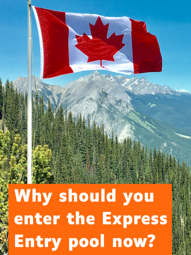 Why should you enter the Express Entry pool now?