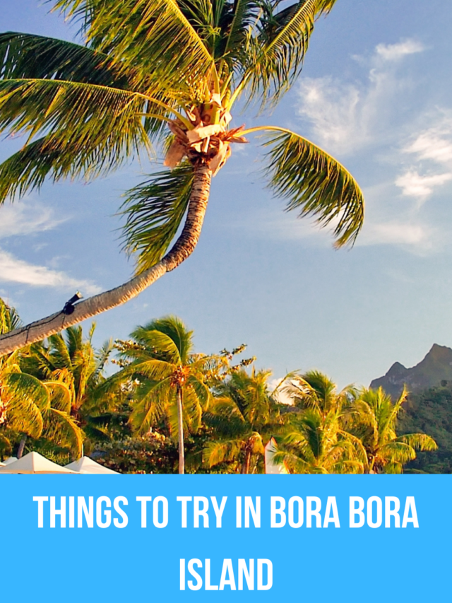 Things to try in Bora Bora island