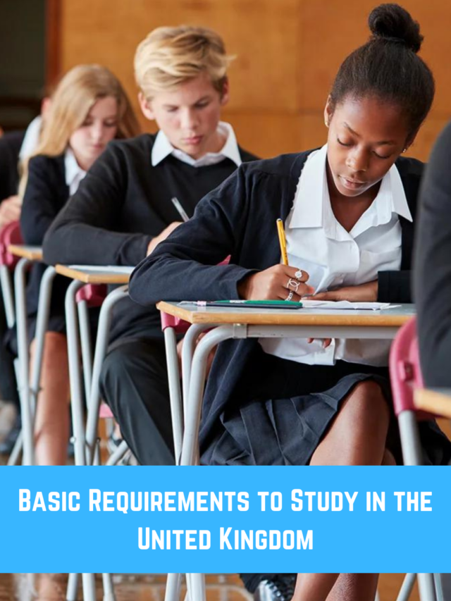 Basic Requirements to Study in the United Kingdom