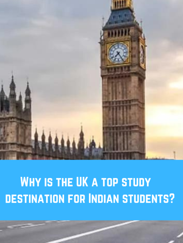 Why is the UK a top study destination for Indian students?
